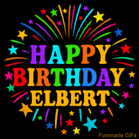 Vibrant animated GIF with 'Happy Birthday Elbert' in rainbow-colored text, surrounded by colorful stars and fireworks on a black background.