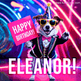 Animated GIF of a cool dog wearing a suit and sunglasses, holding a 'Happy Birthday' sign for Eleanor, set against a bright and colorful neon party background.