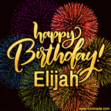 A vibrant display of multicolor fireworks with the text 'Happy Birthday Elijah' written in gold, glowing beautifully in front of the explosive background.