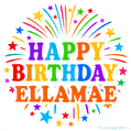 Happy Birthday Ellamae' GIF with rainbow-colored letters, colorful stars, and fireworks on white background.