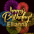 Happy Birthday, Ellianna! Celebrate with joy, colorful fireworks, and unforgettable moments. Cheers!