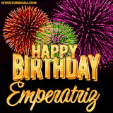 A golden 'Happy Birthday Emperatriz' message with vibrant fireworks in the background, creating a festive and celebratory vibe in this animated name GIF.