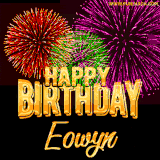 A golden 'Happy Birthday Eowyn' message with vibrant fireworks in the background, creating a festive and celebratory vibe in this animated name GIF.