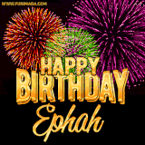 A golden 'Happy Birthday Ephah' message with vibrant fireworks in the background, creating a festive and celebratory vibe in this animated name GIF.