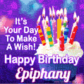 It's Your Day To Make A Wish! Happy Birthday Epiphany!