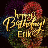 A vibrant display of multicolor fireworks with the text 'Happy Birthday Erik' written in gold, glowing beautifully in front of the explosive background.
