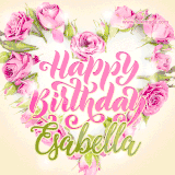 A stunning heart made of pink roses surrounds the elegant script text 'Happy Birthday Esabella' on a soft beige background. Animated sparkles add a magical and festive feel.