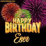 A golden 'Happy Birthday Eser' message with vibrant fireworks in the background, creating a festive and celebratory vibe in this animated name GIF.