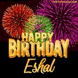 A golden 'Happy Birthday Eshal' message with vibrant fireworks in the background, creating a festive and celebratory vibe in this animated name GIF.
