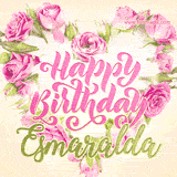 A stunning heart made of pink roses surrounds the elegant script text 'Happy Birthday Esmaralda' on a soft beige background. Animated sparkles add a magical and festive feel.