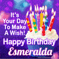 It's Your Day To Make A Wish! Happy Birthday Esmeralda!