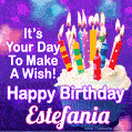 It's Your Day To Make A Wish! Happy Birthday Estefania!