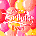 Happy Birthday Evan - Colorful Animated Floating Balloons Birthday Card