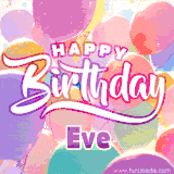 A vibrant name GIF featuring colorful balloons in shades of pink, orange, and yellow with the bold text 'Happy Birthday Eve' in festive fonts, creating a lively birthday vibe.