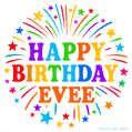 Happy Birthday Evee' GIF with rainbow-colored letters, colorful stars, and fireworks on white background.