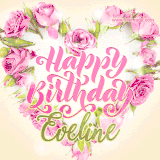 A stunning heart made of pink roses surrounds the elegant script text 'Happy Birthday Eveline' on a soft beige background. Animated sparkles add a magical and festive feel.
