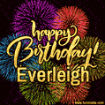 Happy Birthday, Everleigh! Celebrate with joy, colorful fireworks, and unforgettable moments. Cheers!