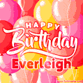 Happy Birthday Everleigh - Colorful Animated Floating Balloons Birthday Card