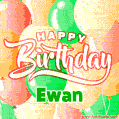 Happy Birthday Image for Ewan. Colorful Birthday Balloons GIF Animation.