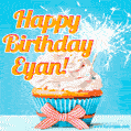 A cheerful animated GIF of a cupcake with creamy frosting, a red checkered ribbon, and a bright sparkler on top. The text 'Happy Birthday Eyan!' is displayed in vibrant orange and red.