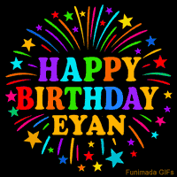 Vibrant animated GIF with 'Happy Birthday Eyan' in rainbow-colored text, surrounded by colorful stars and fireworks on a black background.