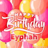 A vibrant name GIF featuring colorful balloons in shades of pink, orange, and yellow with the bold text 'Happy Birthday Eyphah' in festive fonts, creating a lively birthday vibe.