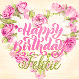 A stunning heart made of pink roses surrounds the elegant script text 'Happy Birthday Felicie' on a soft beige background. Animated sparkles add a magical and festive feel.