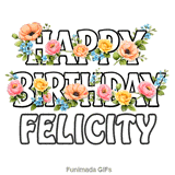 Beautiful outline typography wishing Happy Birthday to Felicity with animated flowers