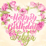 A stunning heart made of pink roses surrounds the elegant script text 'Happy Birthday Felicja' on a soft beige background. Animated sparkles add a magical and festive feel.
