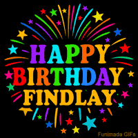 Vibrant animated GIF with 'Happy Birthday Findlay' in rainbow-colored text, surrounded by colorful stars and fireworks on a black background.