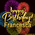 Happy Birthday, Francesca! Celebrate with joy, colorful fireworks, and unforgettable moments. Cheers!