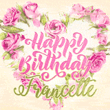 A stunning heart made of pink roses surrounds the elegant script text 'Happy Birthday Francette' on a soft beige background. Animated sparkles add a magical and festive feel.