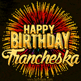 Golden 'Happy Birthday Francheska' text accompanied by animated rainbow fireworks for a festive animated greeting.