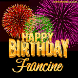A golden 'Happy Birthday Francine' message with vibrant fireworks in the background, creating a festive and celebratory vibe in this animated name GIF.