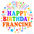 Happy Birthday Francine' GIF with rainbow-colored letters, colorful stars, and fireworks on white background.