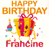 A vibrant and funny gift box character with a happy face dancing with a cupcake and the text 'Happy Birthday Francine,' surrounded by animated confetti and party vibes.
