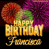 A golden 'Happy Birthday Francisca' message with vibrant fireworks in the background, creating a festive and celebratory vibe in this animated name GIF.
