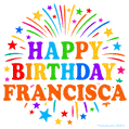 Happy Birthday Francisca' GIF with rainbow-colored letters, colorful stars, and fireworks on white background.