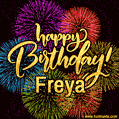 Happy Birthday, Freya! Celebrate with joy, colorful fireworks, and unforgettable moments. Cheers!