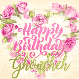 A stunning heart made of pink roses surrounds the elegant script text 'Happy Birthday Ghoncheh' on a soft beige background. Animated sparkles add a magical and festive feel.