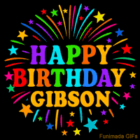 Vibrant animated GIF with 'Happy Birthday Gibson' in rainbow-colored text, surrounded by colorful stars and fireworks on a black background.