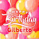 A vibrant birthday GIF featuring colorful balloons in shades of pink, yellow, and orange, with bold white and red text saying 'Happy Birthday Gilberto.'