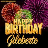 A golden 'Happy Birthday Gileberte' message with vibrant fireworks in the background, creating a festive and celebratory vibe in this animated name GIF.
