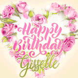 A stunning heart made of pink roses surrounds the elegant script text 'Happy Birthday Gisselle' on a soft beige background. Animated sparkles add a magical and festive feel.