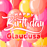 A vibrant name GIF featuring colorful balloons in shades of pink, orange, and yellow with the bold text 'Happy Birthday Glaudusa' in festive fonts, creating a lively birthday vibe.