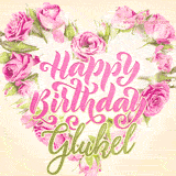A stunning heart made of pink roses surrounds the elegant script text 'Happy Birthday Glukel' on a soft beige background. Animated sparkles add a magical and festive feel.