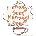 A cup of morning coffee and scrolling message: Good Morning