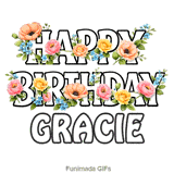 Beautiful moving colorful flowers decorating the Happy Birthday Gracie text
