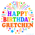 Happy Birthday Gretchen' GIF with rainbow-colored letters, colorful stars, and fireworks on white background.