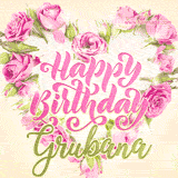 A stunning heart made of pink roses surrounds the elegant script text 'Happy Birthday Grubana' on a soft beige background. Animated sparkles add a magical and festive feel.